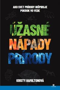 Hamilton, Kristy: Úžasné nápady prírody: ako svet prírody inšpiruje pokrok vo vede