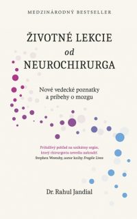 Jandial, Rahul: Životné lekcie od neurochirurga: nové vedecké poznatky a príbehy o mozgu