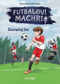 Schreuder, Benjamin: Futbaloví machri : zázračný tím