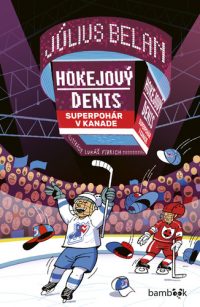 Belan, Július: Hokejový Denis : superpohár v Kanade