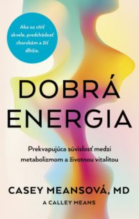 Means, Casey: Dobrá energia: prekvapujúca súvislosť medzi metabolizmom a životnou vitalitou