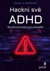 Anderson, Jesse J.: Hackni své ADHD: rychlý průvodce pro dospělé