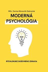 Moravčík Debrecká, Denisa: Moderná psychológia: rýchlokurz duševného zdravia
