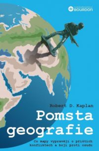 Kaplan, Robert B.: Pomsta geografie: co mapy vyprávějí o příštích konfliktech a boji proti osudu