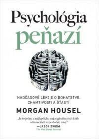 Housel, Morgan: Psychológia peňazí: nadčasové lekcie o bohatstve, chamtivosti a šťastí