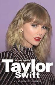 Newkey-Burden, Chas: Taylor Swift: víc než hudba : neautorizovaný životopis