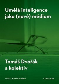 Dvořák, Tomáš: Umělá inteligence jako (nové) médium