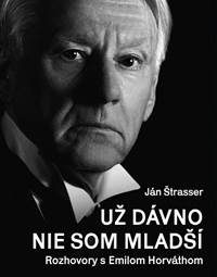 Štrasser, Ján: Už dávno nie som mladší: rozhovory s Emilom Horváthom