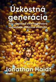 Haidt, Jonathan: Úzkostná generácia: Ako zásadná zmena detstva spôsobuje duševné choroby