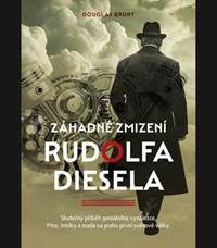 Brunt, Douglas: Záhadné zmizení Rudolfa Diesela: skutečný příběh geniálního vynálezce. Moc, intriky a zrada na prahu první svétové války