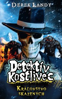 Landy, Derek: Detektív Kostlivec : kráľovstvo skazených