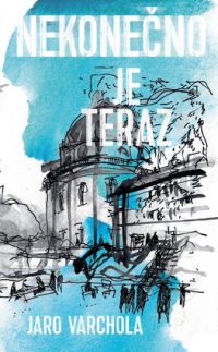 Varchola, Ján: Nekonečno je teraz