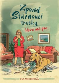 Michorová, Eva: Zpověď stárnoucí trosky, která má psa