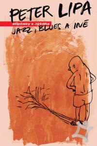 Lipa, Peter: Jazz, blues a iné: stĺpčeky z .týždňa
