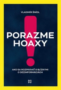 Šnídl, Vladimír: Porazme hoaxy!: Ako sa rozprávať s blízkymi o dezinformáciách