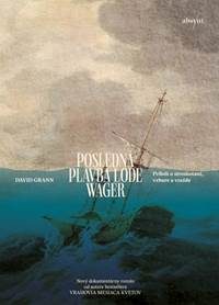 Grann, David: Posledná plavba lode Wager: príbeh o stroskotaní, vzbure a vražde