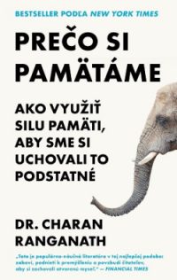 Ranganath, Charan: Prečo si pamätáme: ako využiť silu pamäti, aby sme si uchovali to podstatné