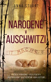 Stuart, Anna: Narodené v Auschwitzi