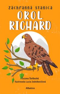 Štelbaská, Zuzana: Záchranná stanica : Orol Richard