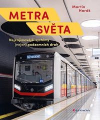Harák, Martin: Metra světa : Nejzajímavější systémy (nejen) podzemních drah