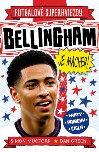 Mugford, Simon: Bellingham je macher : Futbalové superhviezdy