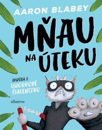 Blabey, Aaron: Mňau na úteku : Uhorkové šialenstvo