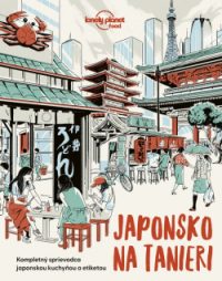 Hardy, Paula: Japonsko na tanieri: kompletný sprievodca japonskou kuchyňou a etiketou