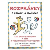 Čapek, Josef: Rozprávky o psíkovi a mačičke : Ako spolu gazdovali a ešte o všelijakých iných veciach