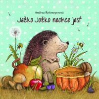 Reitmeyerová, Andrea: Ježko Jožko nechce jesť