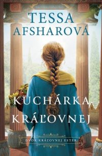 Afshar, Tessa: Kuchárka kráľovnej : Dvor kráľovnej Ester
