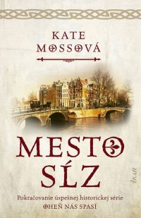 Mosse, Kate: Mesto sĺz : Oheň nás spasí
