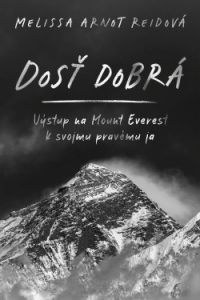 Arnot Reid, Melissa: Dosť dobrá : výstup na Mount Everest k svojmu pravému ja