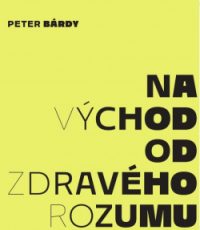 Bárdy, Peter: Na východ od zdravého rozumu
