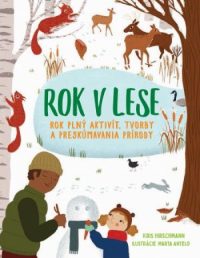 Hirschmann, Kris: Rok v lese : rok plný aktivít, tvorby a preskúmania prírody