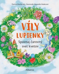 Mutňanská, Patrícia: Víly lupienky : spoznaj čarovný svet kvetov