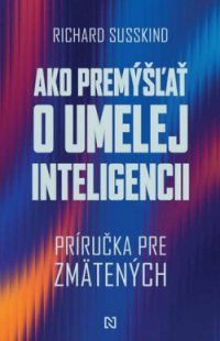 Susskind, Richard: Ako premýšľať o umelej inteligencii