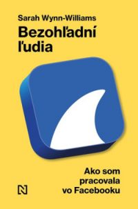 Wynn-Williams, Sarah: Bezohľadní ľudia. Ako som pracovala na Facebooku