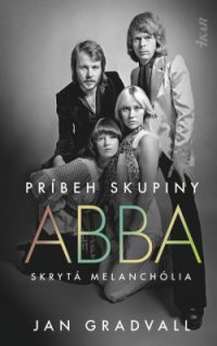 Gradvall, Jan: Príbeh skupiny ABBA. Skrytá melanchólia