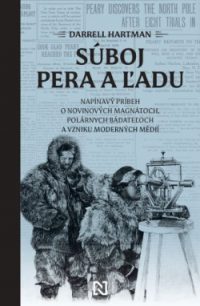 Hartman, Darrell: Súboj pera a ľadu. Napínavý príbeh o novinových magnátoch, polárnych bádateľoch a vzniku moderných médií